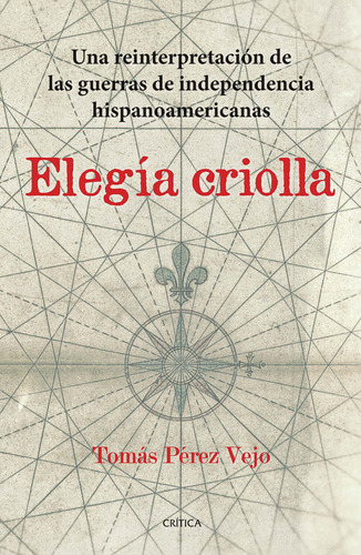 Elegía criolla, de Tomás Pérez Vejo. Serie Crítica/Historia Editorial Crítica México, tapa pasta blanda, edición 1 en español, 2019