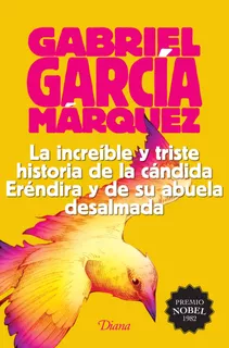 La increíble y triste historia de la cándida Eréndira y su abuela desalmada (201, de García Márquez, Gabriel. Serie Booket Diana Editorial Diana México, tapa blanda en español, 2015