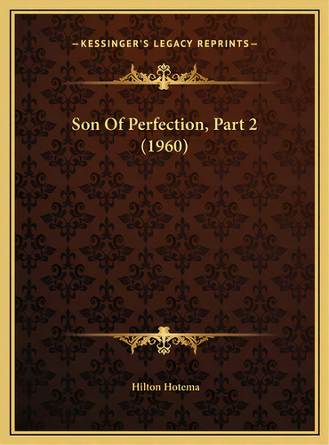 Son Of Perfection, Part 2 (1960), De Hotema, Hilton. Editorial Kessinger Pub Llc, Tapa Dura En Inglés