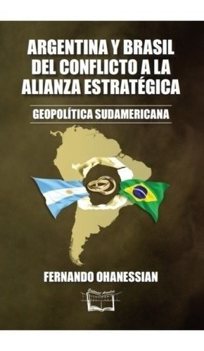 Libro Argentina Y Brasil Del Conflicto A La Alianza Estrateg