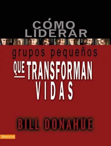 o Liderar Grupos Pequeños Que Transforman Vidas, de Donahue, B. Editorial Vida en español