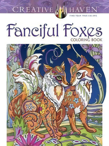 Creative Haven Fanciful Foxes Coloring Book, De Marjorie Sarnat. Editorial Dover Publications Inc., Tapa Blanda En Inglés