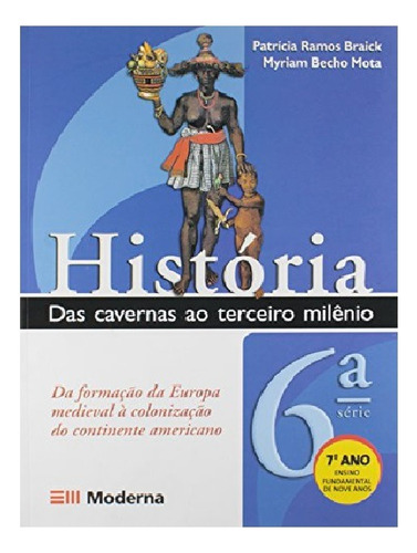 História: Das Cavernas Ao Terceiro Milênio - 7º Ano, De Patrícia  Ramos Braick. Editora Moderna (didaticos), Capa Mole Em Português, 2006