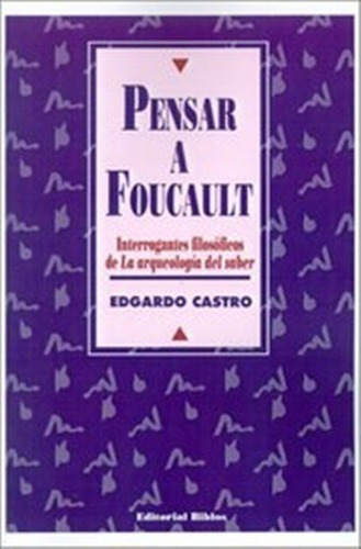 Pensar A Foucault. Interrogantes Filosóficos De La Arqueología Del Saber, De Castro, Edgardo. Editorial Biblos En Español