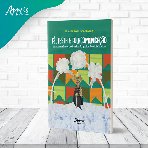 Fé, Festa e Folkcomunicação: Santo Antônio, Padroeiro do Quilombo do Mandira, de Cardias, Renata Castro. Editorial Appris Editora, capa mole em português, 2022