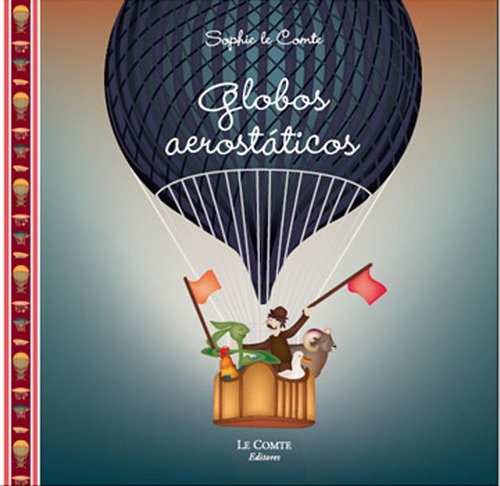 Globos Aerostaticos, De Sophie Le Comte. Editorial Editorial Chirimbote, Tapa Blanda, Edición 2016 En Español