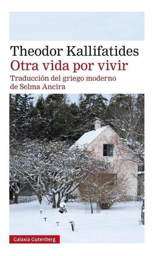 Libro: Otra Vida Por Vivir. Kallifatides, Theodor. Galaxia G