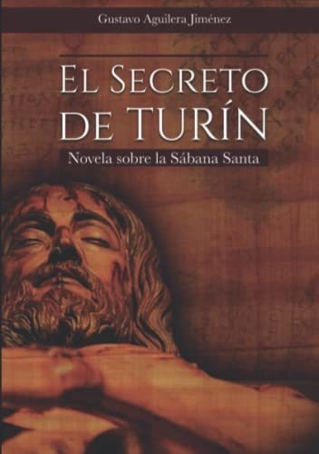 El Secreto De Turin Novela Sobre La Sabana Santa -, De Aguilera Jiménez, Gustavo. Editorial Independently Published En Español