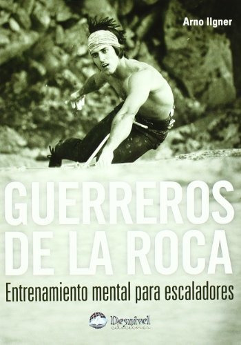 Guerreros De La Roca: Entrenamiento Mental Para Escaladores