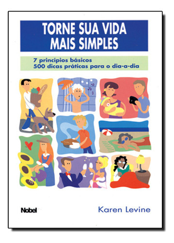 Torne Sua Vida Mais Simples:7 Princip.basicos..., De Karen  Levine. Editora Nobel, Capa Dura Em Português