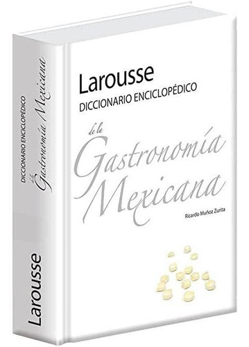 Larousse Diccionario Enciclopedico De Gastronomia Mexicana