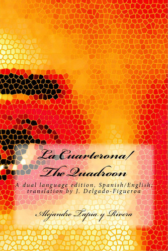 La Cuarterona/the Quadroon: A Dual Language Edition, Spanish/english, De Delgado-figueroa, J.. Editorial Createspace, Tapa Blanda En Español