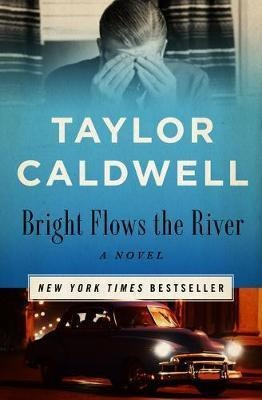 Bright Flows The River : A Novel - Taylor Caldwell