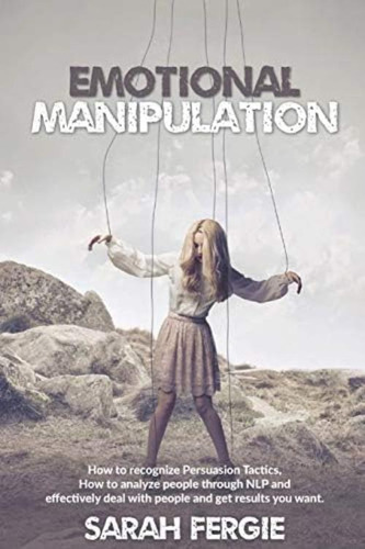 Libro: Emotional Manipulation: How To Recognize Persuasion