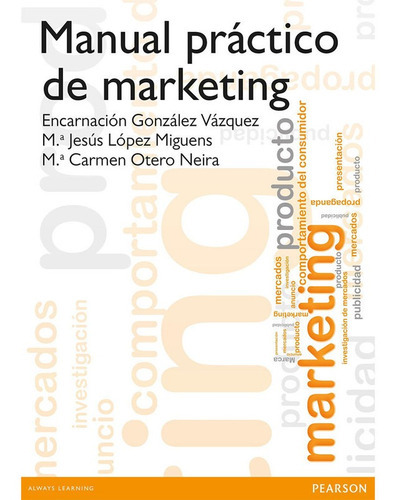 Manual Practico De Marketing Encarna Gonzalez; Mªcarmen Otero; Chus Lopez, De Encarna Gonzalez; Mªcarmen Otero; Chus Lopez. Editorial Pearson, Tapa Blanda En Español, 2015