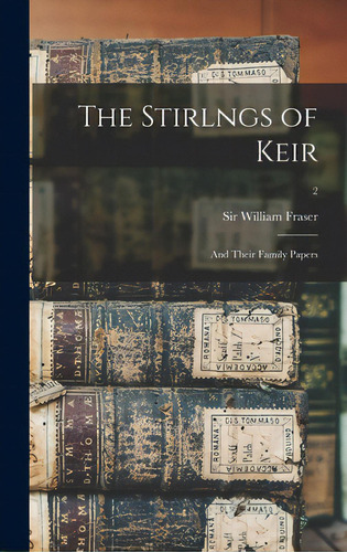 The Stirlngs Of Keir: And Their Family Papers; 2, De Fraser, William. Editorial Legare Street Pr, Tapa Dura En Inglés