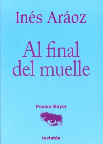 Al Final Del Muelle  - Ines Araoz, De Ines Araoz. Editorial Leviatan En Español