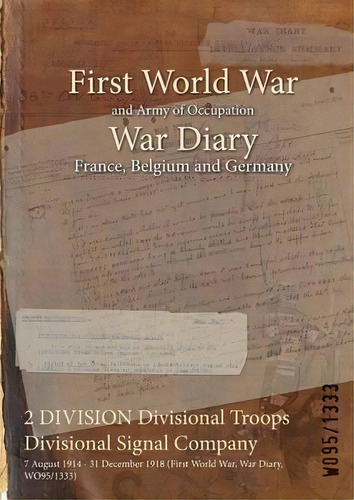 2 Division Divisional Troops Divisional Signal Company : 7 August 1914 - 31 December 1918 (first ..., De Wo95/1333. Editorial Naval & Military Press, Tapa Blanda En Inglés