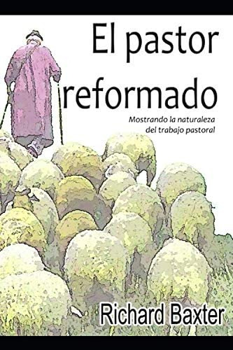 Libro: El Pastor Reformado (versión Completa): Mostrando La