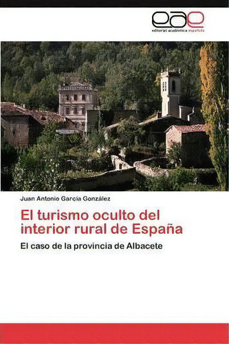 El Turismo Oculto Del Interior Rural De Espana, De Garcia Gonzalez Juan Antonio. Eae Editorial Academia Espanola, Tapa Blanda En Español