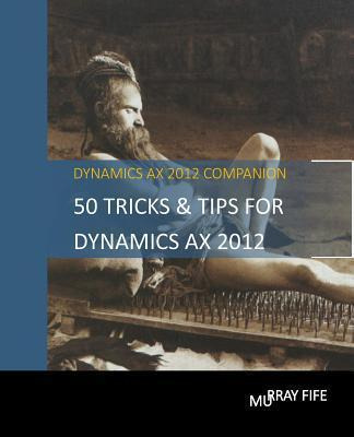 Libro 50 Tips & Tricks For Dynamics Ax 2012 - Murray Fife