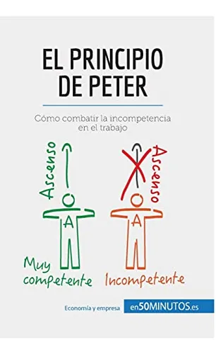 El Principio De Peter: Como Combatir La Incompetencia En El