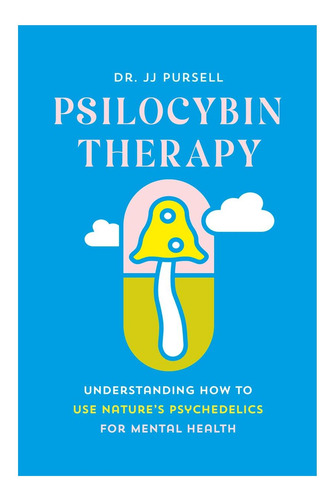Libro: Terapia Con Psilocibina: Comprender Cómo Usar La Natu