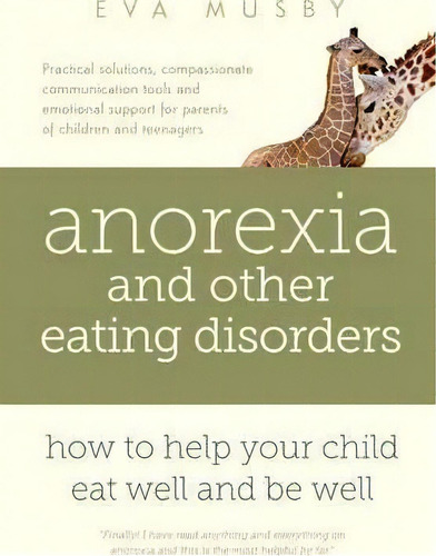 Anorexia And Other Eating Disorders: How To Help Your Child Eat Well And Be Well : Practical Solu..., De Eva Musby. Editorial Aprica, Tapa Blanda En Inglés