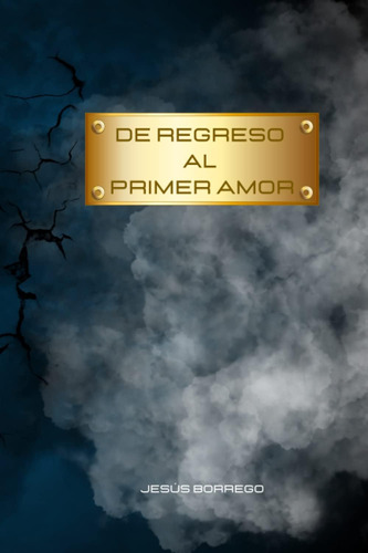 Libro: De Regreso Al Primer Amor (spanish Edition)