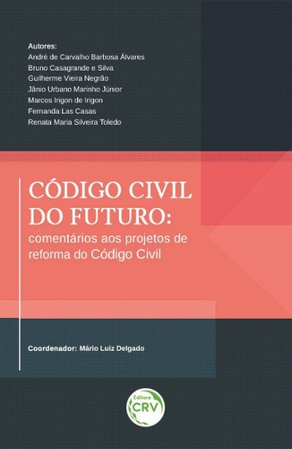 Código civil do futuro: Comentários aos projetos de reforma do código civil, de Álvares, André de Carvalho Barbosa. Editora CRV LTDA ME, capa mole em português, 2018