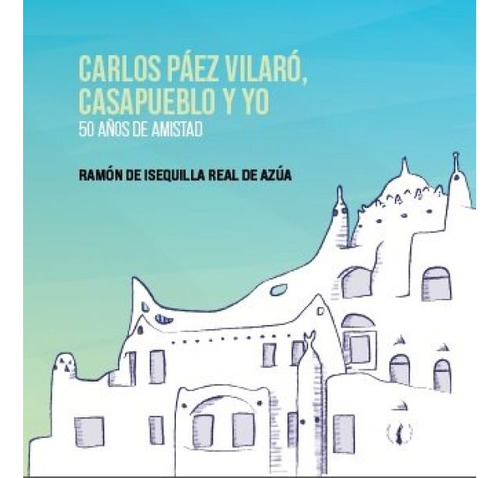 Carlos Paez Vilaro Casapueblo Y Yo - Ramon De Isequilla Real