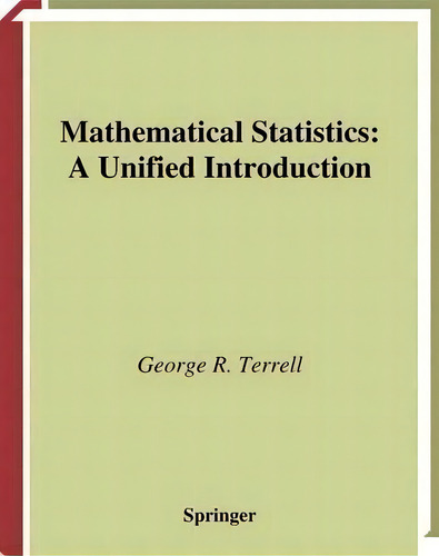 Mathematical Statistics : A Unified Introduction, De George R. Terrell. Editorial Springer-verlag New York Inc., Tapa Dura En Inglés