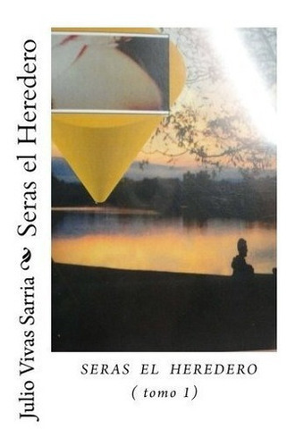 Seras El Heredero (seras El Heredero) - Vivas..., de Vivas Sarria, Julio Ce. Editorial CreateSpace Independent Publishing Platform en español