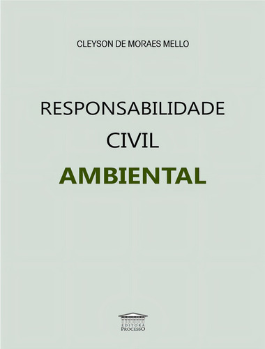 Responsabilidade Civil Ambiental: Responsabilidade Civil Ambiental, De Mello, Cleyson De Moraes. Editora Processo, Capa Mole, Edição 1 Em Português, 2023
