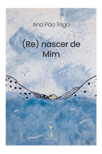 (re) Nascer De Mim, De Pão Trigo , Ana.., Vol. 1.0. Editorial Tecto De Nuvens, Ediûçûões E Artes Gráficas, Lda, Tapa Blanda, Edición 1.0 En Portugués, 2022