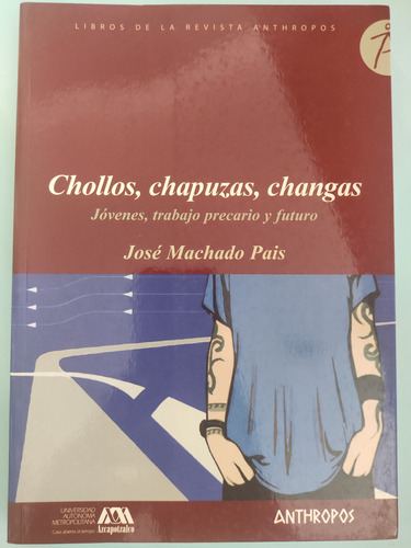 Chollos, Chapuzas, Changas. José Machado Pais. Ed. Anthropos