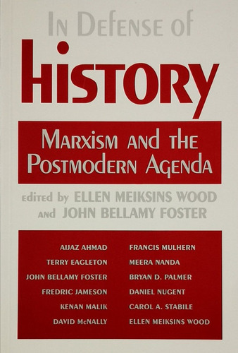 In Defense Of History: Marxism And The Postmodern Agenda