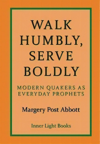 Walk Humbly, Serve Boldly, De Margery Post Abbott. Editorial Inner Light Books, Tapa Dura En Inglés