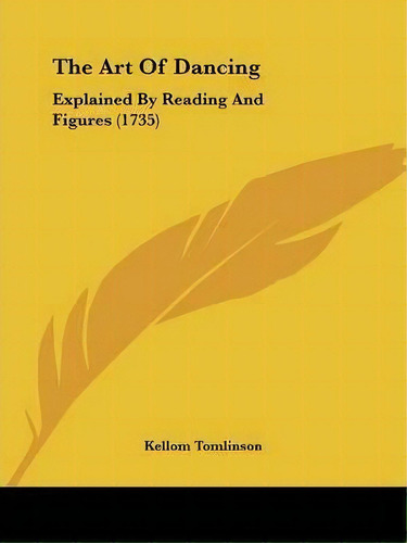 The Art Of Dancing, De Kellom Tomlinson. Editorial Kessinger Publishing Co, Tapa Blanda En Inglés