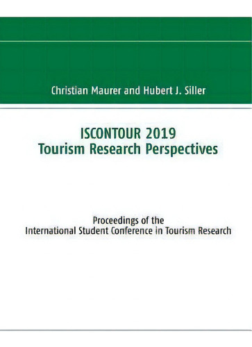 Iscontour 2019 Tourism Research Perspectives : Proceedings Of The International Student Conferenc..., De Christian Maurer. Editorial Books On Demand, Tapa Blanda En Inglés