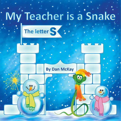 My Teacher Is A Snake The Letter S: The Letter S, De Mckay, Dan., Vol. 1. Editorial Academic Engagement Network, Tapa Blanda En Inglés