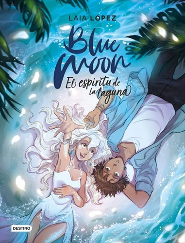 Libro Blue Moon. El Espíritu De La Laguna De Laia Lopez