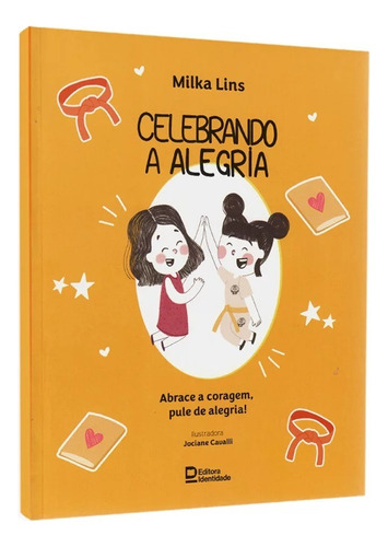 Livro Infantil Celebrando a Alegria: Abrace a coragem, pule de alegria, de Milka Lins. Editorial Identidade, tapa mole en português, 2023
