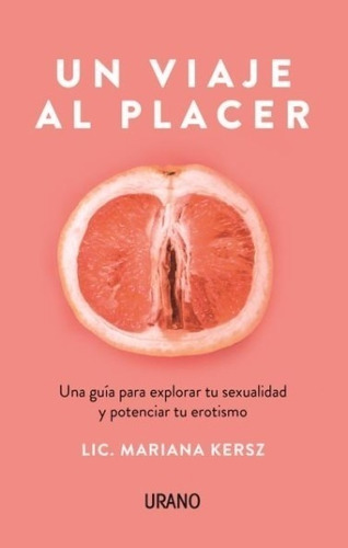 Un Viaje Al Placer - Una Guia Para Explorar Tu Sexualidad Y