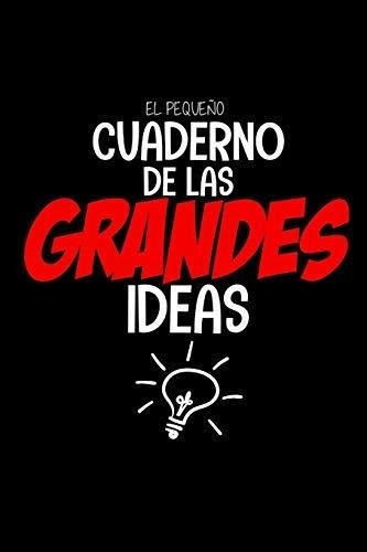 El Pequeño Cuaderno De Las Grandes Ideas Cuaderno., de Cuadernos para todos, Editor. Editorial Independently Published en español