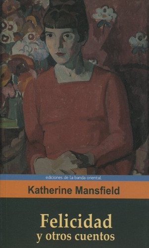 Felicidad Y Otros Cuentos - Mansfield Katherine