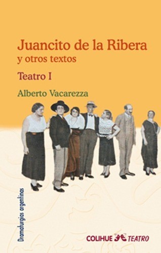 Teatro I Juancito De La Ribera Y Otros Textos - Vaca, De Vacarezza, Alberto. Editorial Colihue En Español