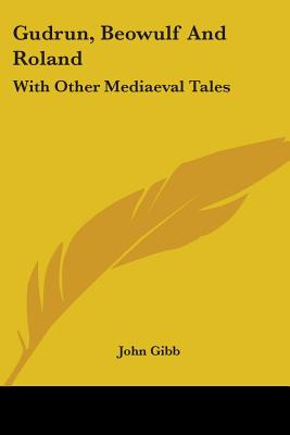 Libro Gudrun, Beowulf And Roland: With Other Mediaeval Ta...