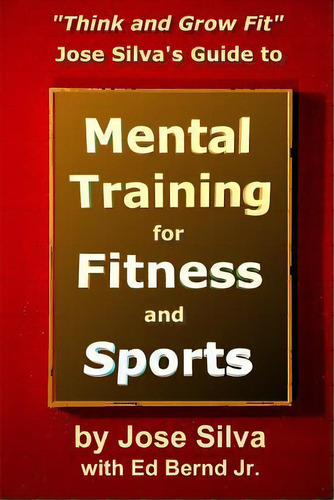 Jose Silva's Guide To Mental Training For Fitness And Sports, De Jose Silva. Editorial Createspace Independent Publishing Platform, Tapa Blanda En Inglés