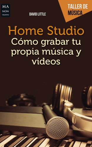 Home Studio . Como Grabar Tu Propia Musica Y Videos - David 